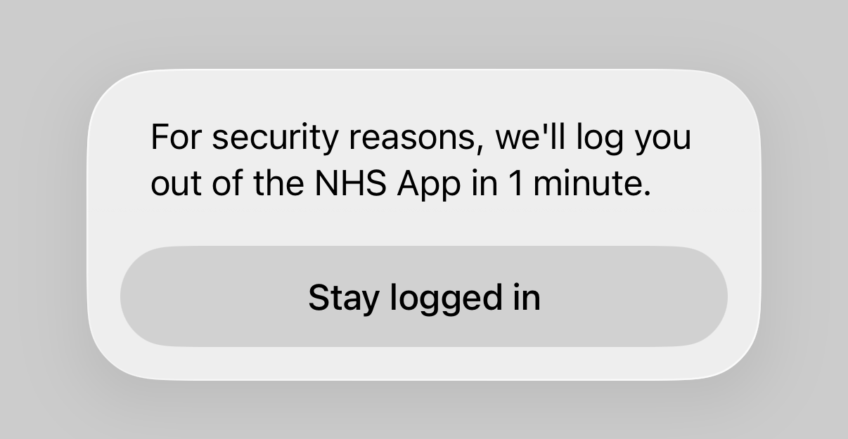 Screenshot a popup with the text 'For security reasons, we'll log you out fo the NHS App in 1 minute' and a single button labelled 'Stay logged in'