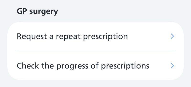 Screenshot of the heading 'GP surgery' above a white card with 2 rows separated by a pale blue line: 'Request a repeat prescription' and 'Check the progress of prescriptions', each with a chevron